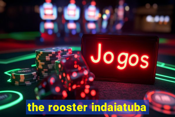 the rooster indaiatuba