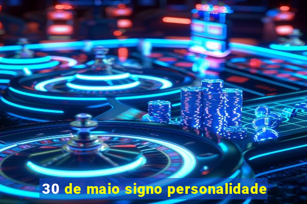 30 de maio signo personalidade