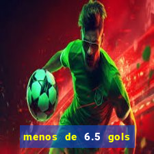 menos de 6.5 gols o que significa