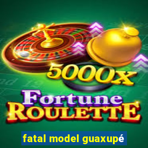 fatal model guaxupé