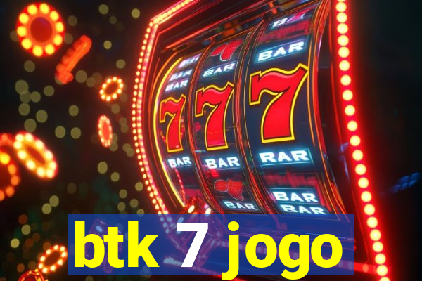 btk 7 jogo