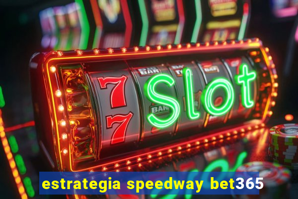 estrategia speedway bet365