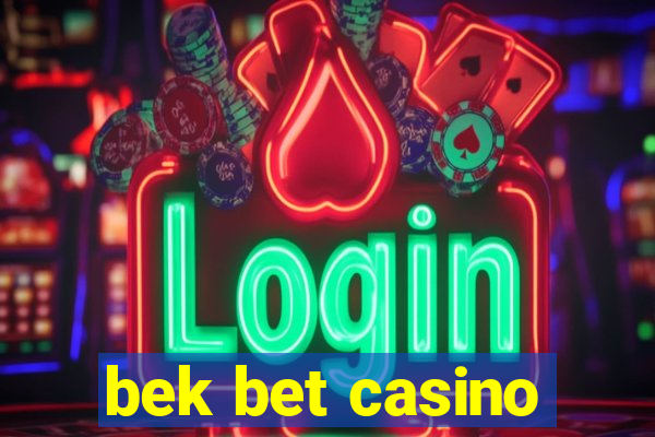 bek bet casino