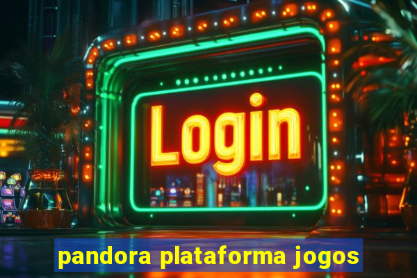 pandora plataforma jogos