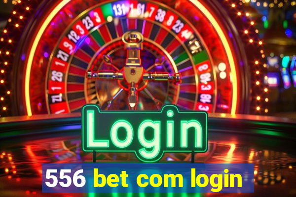 556 bet com login