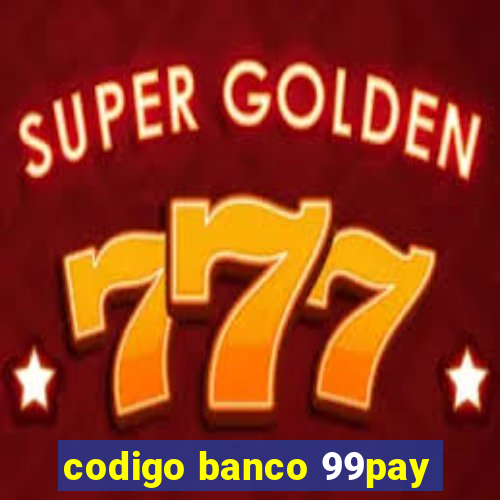 codigo banco 99pay