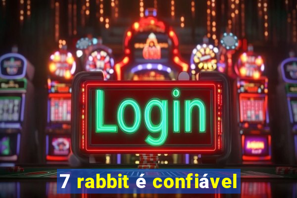 7 rabbit é confiável