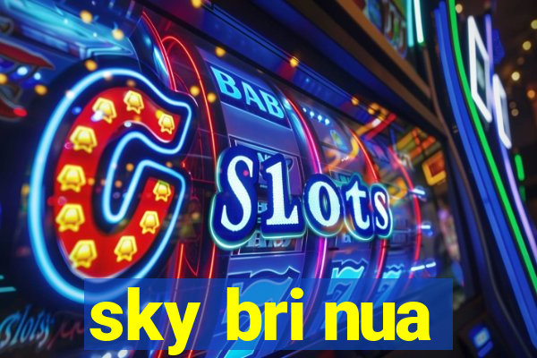 sky bri nua