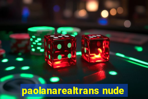 paolanarealtrans nude