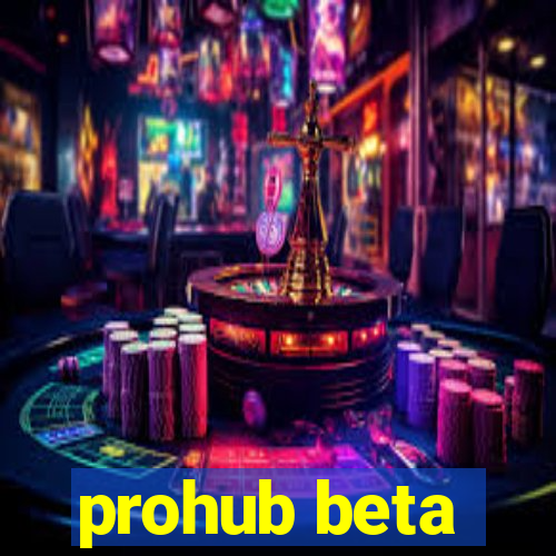 prohub beta