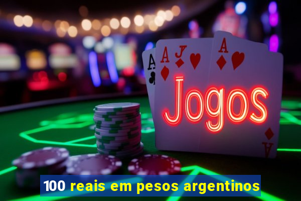 100 reais em pesos argentinos