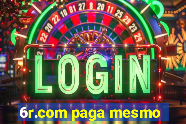 6r.com paga mesmo