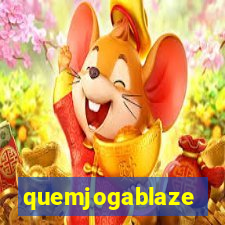 quemjogablaze