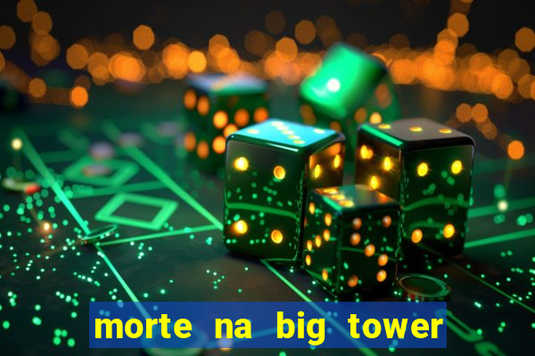 morte na big tower beto carrero