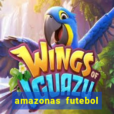 amazonas futebol clube onde assistir