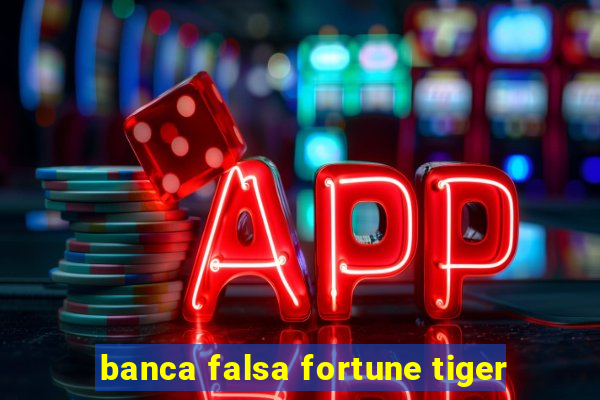 banca falsa fortune tiger