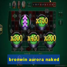 bronwin aurora naked