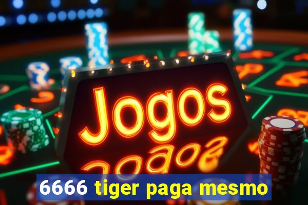 6666 tiger paga mesmo