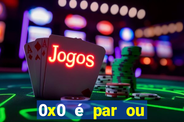 0x0 é par ou ímpar bet365