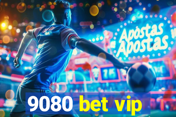 9080 bet vip