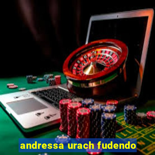 andressa urach fudendo