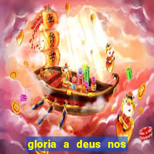 gloria a deus nos altos ceus letra