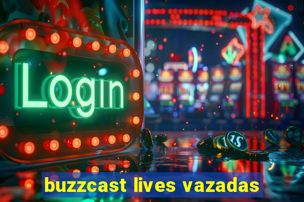 buzzcast lives vazadas