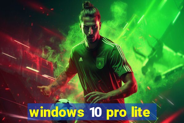 windows 10 pro lite