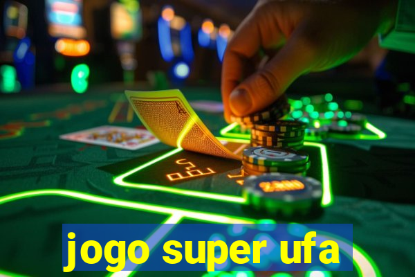 jogo super ufa