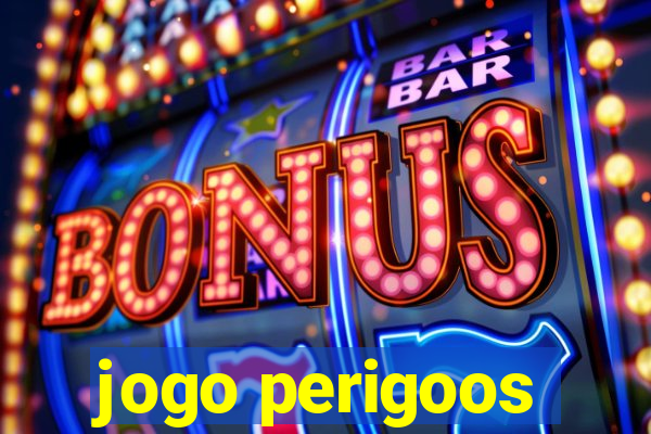 jogo perigoos