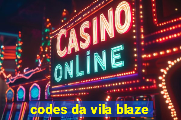 codes da vila blaze