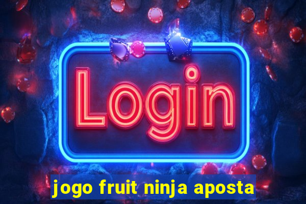 jogo fruit ninja aposta