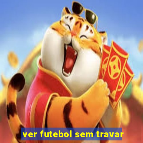 ver futebol sem travar