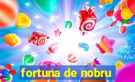 fortuna de nobru