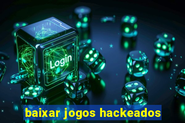 baixar jogos hackeados