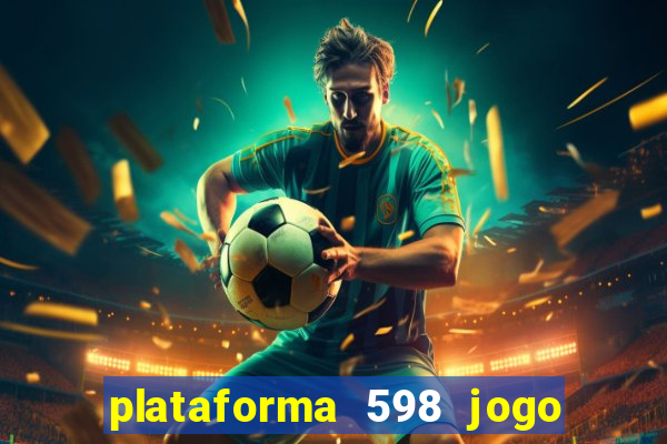 plataforma 598 jogo é confiável