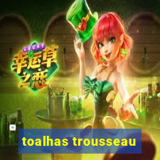 toalhas trousseau