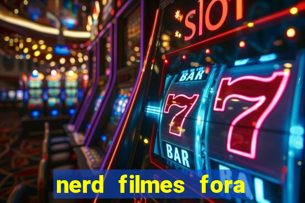 nerd filmes fora do ar