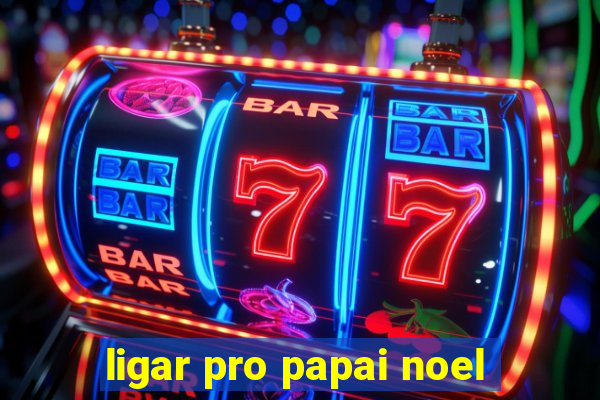 ligar pro papai noel