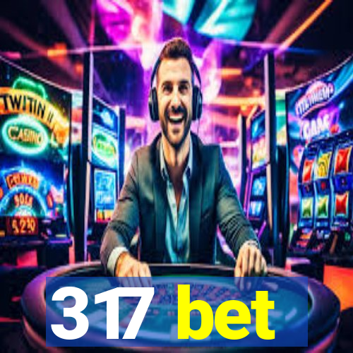 317 bet