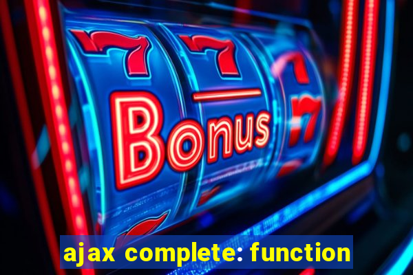 ajax complete: function