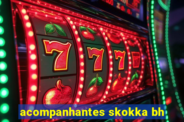 acompanhantes skokka bh