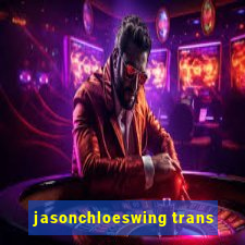 jasonchloeswing trans