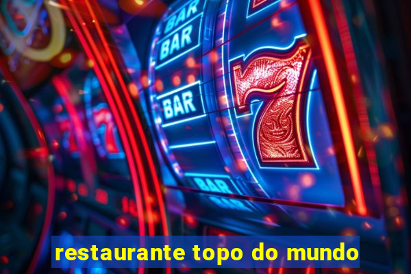 restaurante topo do mundo