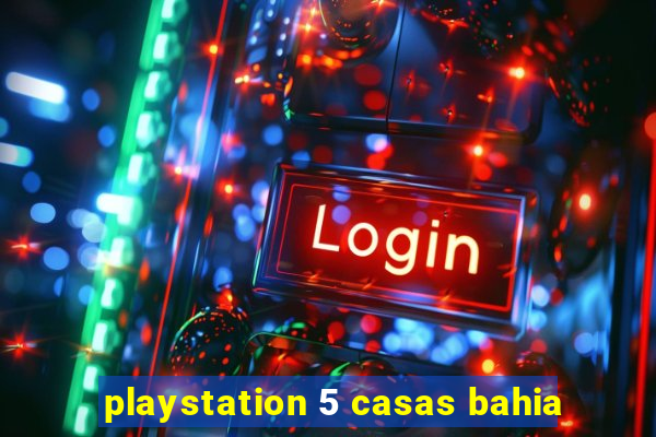 playstation 5 casas bahia