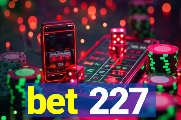 bet 227