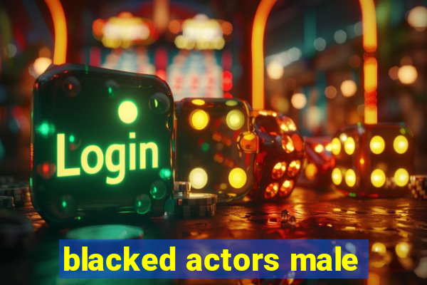 blacked actors male