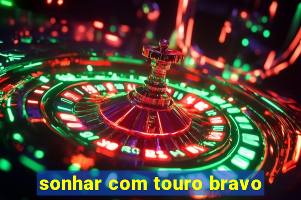 sonhar com touro bravo