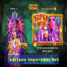 adriano imperador bet