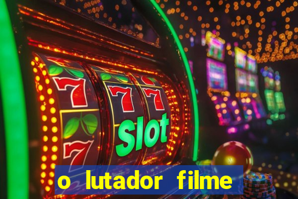 o lutador filme completo dublado mega filmes